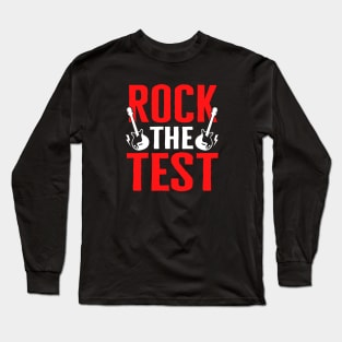 Rock The Test Student Motivational Testing Day Teacher Long Sleeve T-Shirt